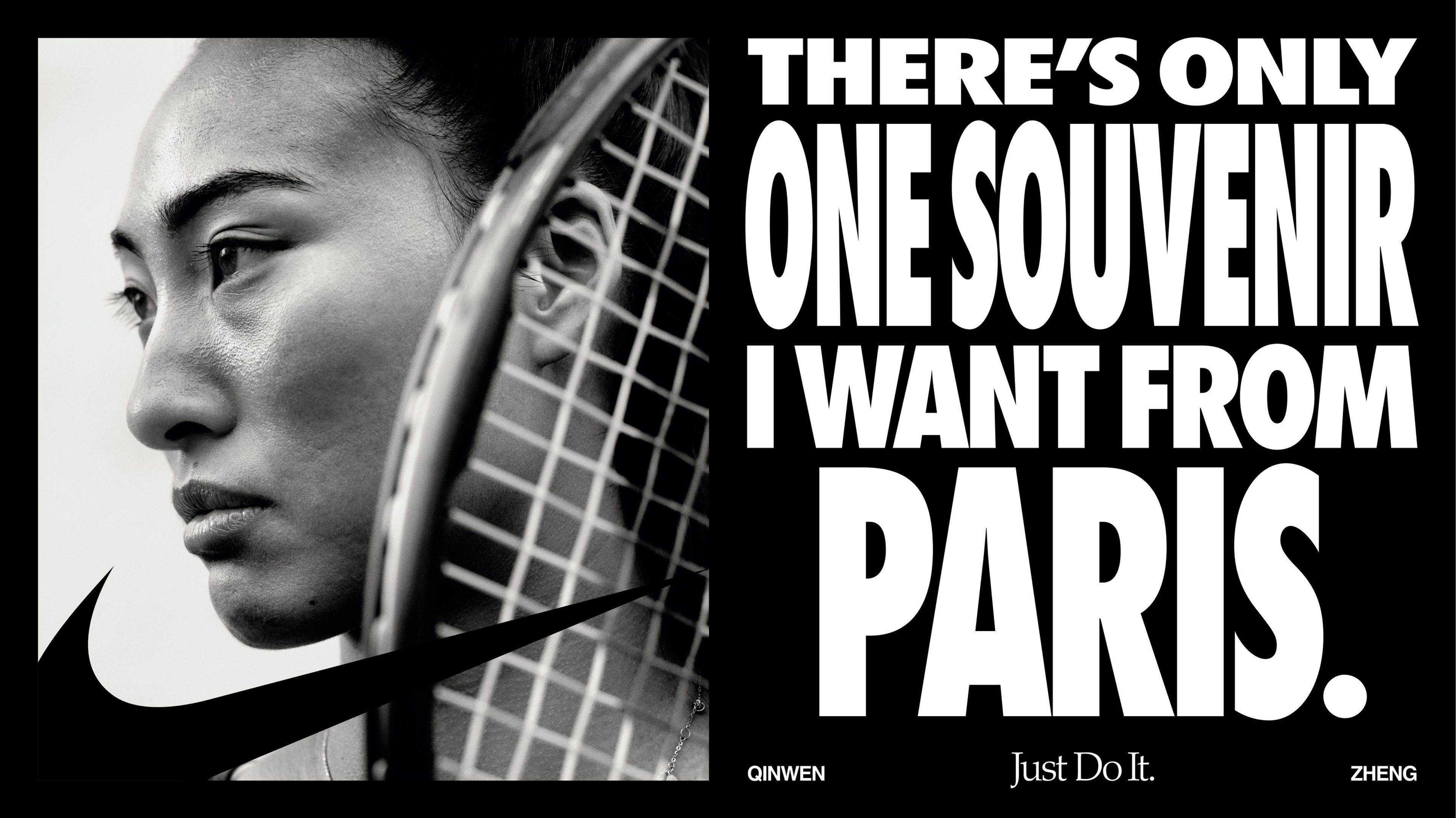 Black and white close up of Qinwen Zheng holding her tennis racquet close to her face as she looks left. The photo is matched with a headline reading, "There's only one souvenir I want from Paris.", alongside a large black Swoosh.